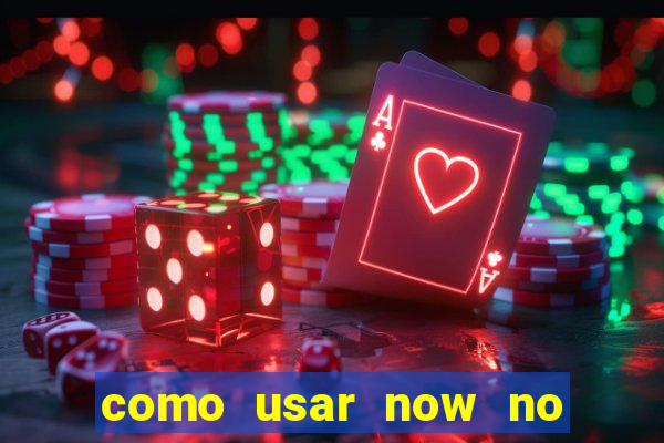 como usar now no big win